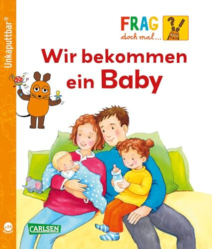 Unkaputtbar: Frag doch mal die Maus: Wir bekommen ein Baby: Ein Sachbuch für Kinder ab 2 Jahren