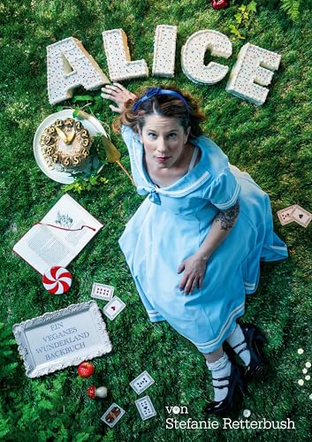 Alice: Ein veganes Wunderland-Backbuch