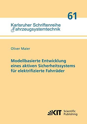 Modellbasierte Entwicklung eines aktiven Sicherheitssystems für elektrifizierte Fahrräder: Dissertationsschrift (Karlsruher Schriftenreihe Fahrzeugsystemtechnik)