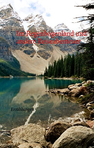 Im Regenbogenland und andere Reiseabenteuer: Erzählungen