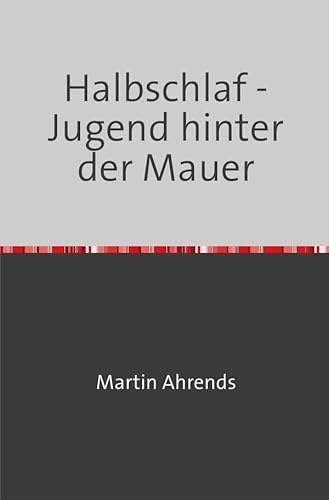 Halbschlaf: Eine Jugend hinter der Mauer