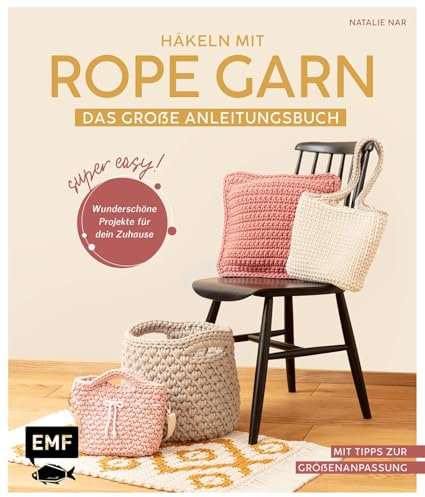 Häkeln mit Rope-Garn super easy – Das große Anleitungsbuch mit Projekten für dein Zuhause: Körbe, Taschen, Kissen, Teppich und mehr aus dem beliebten Trendgarn