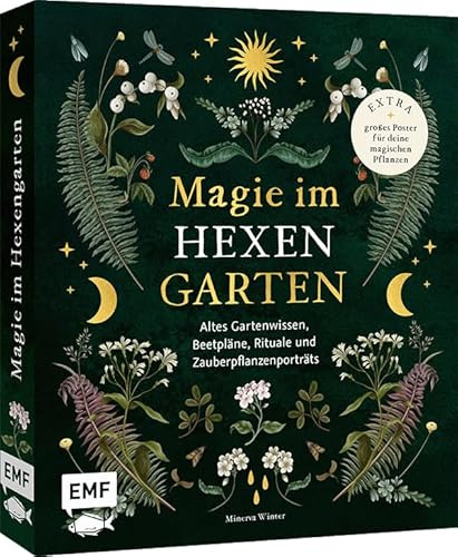 Magie im Hexengarten – Gärtnern mit grüner Magie: Altes Gartenwissen, Beetpläne, Zauberpflanzen- und Heilpflanzen-Porträts, Rituale, Räuchermischungen ... | Mit Poster für deine magischen Pflanzen