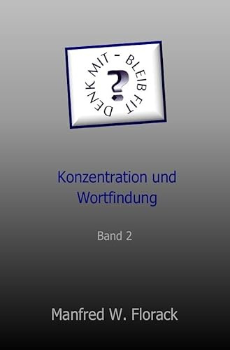 Denk mit - bleib fit: Konzentration und Wortfindung Band 2