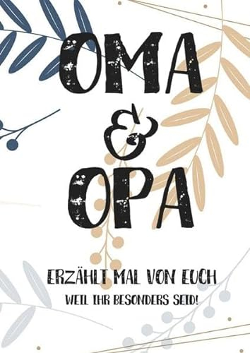 Oma & Opa, erzählt mal: Außergewöhnliches, persönliches und kreatives Geschenk für die Großeltern | Liebevolles Erinnerungsbuch Opa, Oma erzähl mal!