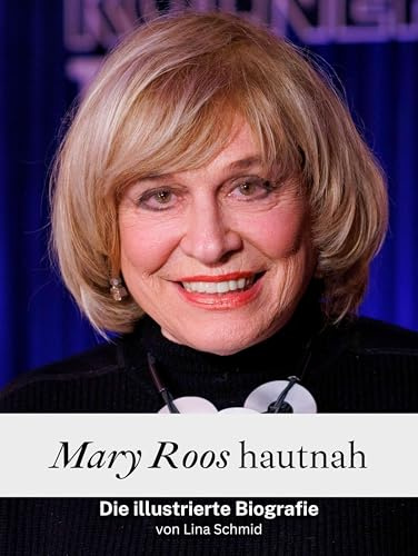 Mary Roos hautnah - Hochwertige Hardcover-Ausgabe: Die illustrierte Biografie