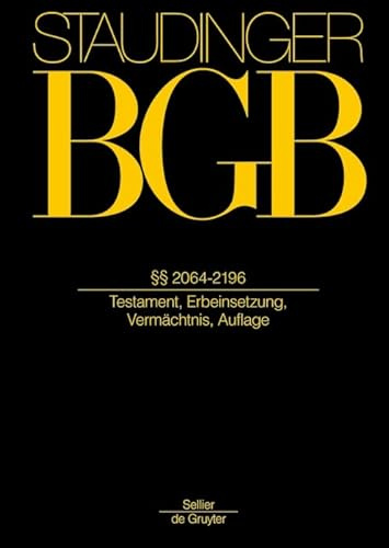 §§ 2064-2196: Testament, Erbeinsetzung, Vermächtnis, Auflage (J. von Staudingers Kommentar zum Bürgerlichen Gesetzbuch mit Einführungsgesetz und Nebengesetzen, Band 1)