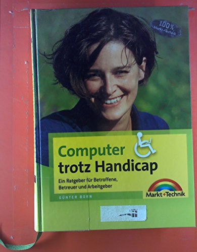 Computer trotz Handicap - Handbuch und Nachschlagewerk zur Barrierefreiheit: Ratgeber für Betroffene, Betreuer und Arbeitgeber (Sonstige Bücher M+T)