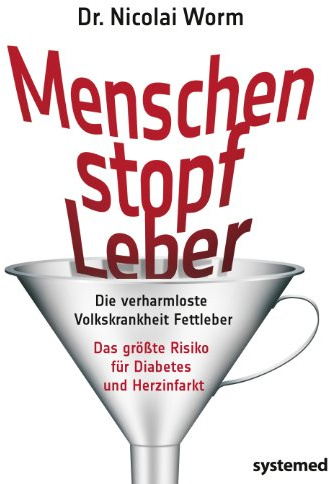 Menschenstopfleber: Die verharmloste Volkskrankheit Fettleber