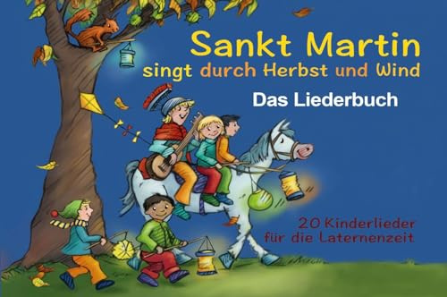 Sankt Martin SINGT durch HERBST und Wind - Das Liederbuch (Edition KINDERLIEDER im Verlag Stephen Janetzko): 20 Kinderlieder für die Laternenzeit