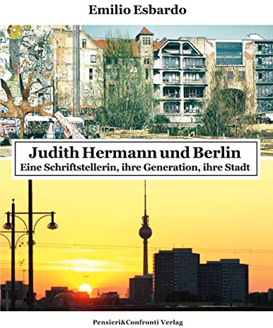 Judith Hermann und Berlin: Eine Schriftstellerin, ihre Generation, ihre Stadt