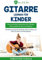 Gitarre lernen für Kinder - Das neue Gitarrenbuch für Anfänger: Gitarre spielen lernen von Anfang an: Die neue Gitarrenschule für Anfänger, mit ... für Anfänger inkl. Lern-Videos zu jeder Übung