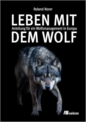Leben mit dem Wolf: Anleitung für ein Wolfsmanagement in Europa