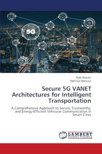 Secure 5G VANET Architectures for Intelligent Transportation: A Comprehensive Approach to Secure, Trustworthy, and Energy-Efficient Vehicular Communication in Smart Cities