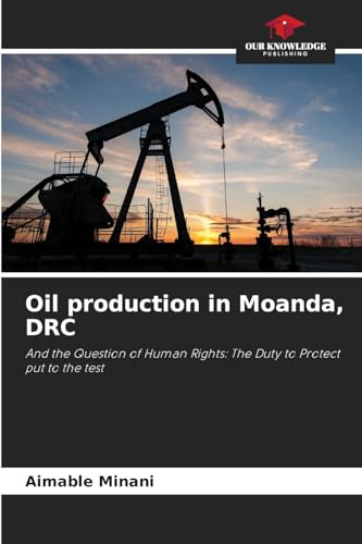 Oil production in Moanda, DRC: And the Question of Human Rights: The Duty to Protect put to the test