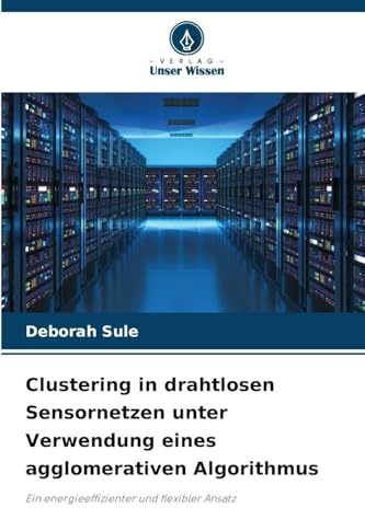 Clustering in drahtlosen Sensornetzen unter Verwendung eines agglomerativen Algorithmus: Ein energieeffizienter und flexibler Ansatz