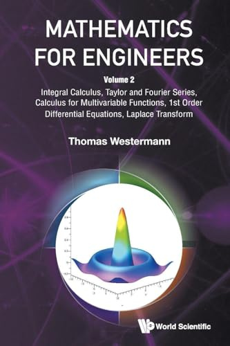 Mathematics For Engineers - Volume 2: Integral Calculus, Taylor And Fourier Series, Calculus For Multivariable Functions, 1st Order Differential Equations, Laplace Transform