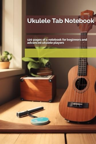 Ukulele Tab Notebook: 120 pages of a notebook for beginners and advanced ukulele players