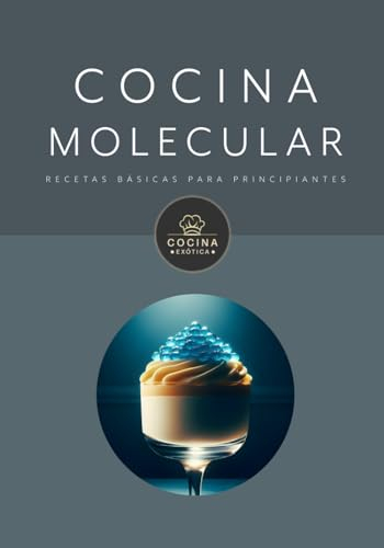 COCINA MOLECULAR, RECETAS BÁSICAS PARA PRINCIPIANTES: libros de recetas de cocina en español (COCINA EXOTICA)
