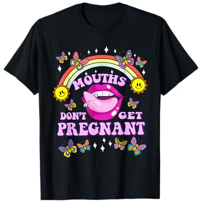 Mouths Dont Get Pregnant Divertente camicia inappropriata per le donne Maglietta