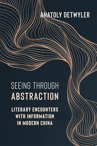 Seeing Through Abstraction: Literary Encounters with Information in Modern China