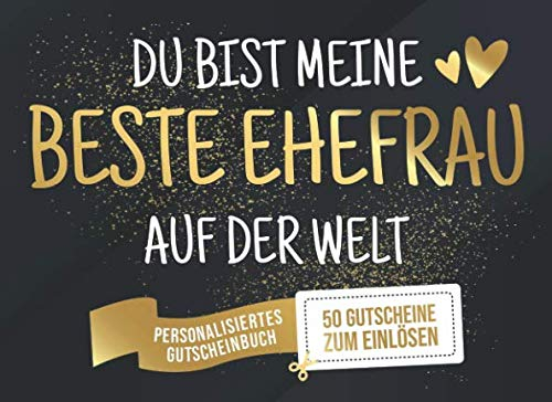Du Bist Meine Beste Ehefrau Auf Der Welt - Personalisiertes Gutscheinbuch - 50 Gutscheine: Gutscheinheft zum selber Ausfüllen und Verschenken - 25 ... Geburtstag oder als Geschenk zum Jahrestag