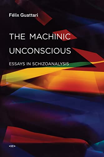 The Machinic Unconscious – Essays in Schizoanalysis (Semiotext(e) / Foreign Agents)