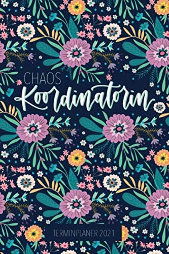 Terminplaner 2021: Chaos Koordinatorin: Wochenplaner, Kalender mit Monats- & Jahresansicht, Tagebuch 3886