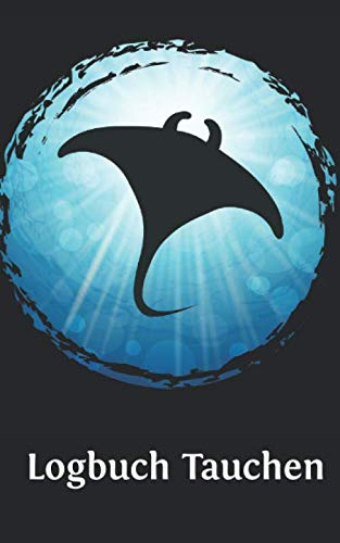Tauchen Logbuch: Gerätetauchen Mantarochen Manto Rochen | Tauchen Dive Log. Platz für 100 Tauchgänge auf vorgedruckten Seiten für Taucher