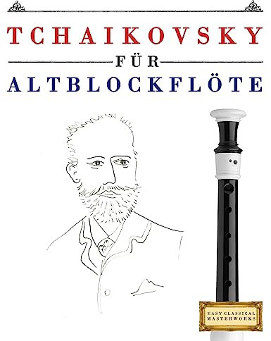 Tchaikovsky für Altblockflöte: 10 Leichte Stücke für AltBlockflöte Anfänger Buch