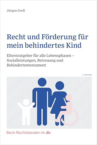 Recht und Förderung für mein behindertes Kind: Elternratgeber für alle Lebensphasen - Sozialleistungen, Betreuung und Behindertentestament (Beck-Rechtsberater im dtv)