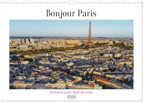 Bonjour Paris (Wandkalender 2026 DIN A3 quer), CALVENDO Monatskalender: Zu Besuch in der Stadt der Liebe (CALVENDO Orte)