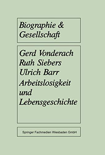 Arbeitslosigkeit und Lebensgeschichte: Eine Empirische Untersuchung unter Jungen Langzeitarbeitslosen (Biographie & Gesellschaft) (German Edition) (Biographie & Gesellschaft, 14, Band 14)