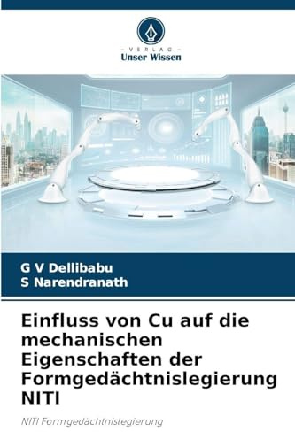 Einfluss von Cu auf die mechanischen Eigenschaften der Formgedächtnislegierung NITI: NITI Formgedächtnislegierung