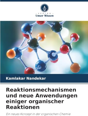 Reaktionsmechanismen und neue Anwendungen einiger organischer Reaktionen: Ein neues Konzept in der organischen Chemie
