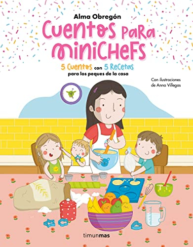 Cuentos para minichefs: 5 cuentos con 5 recetas para los peques de la casa (Cuentos para regalar)