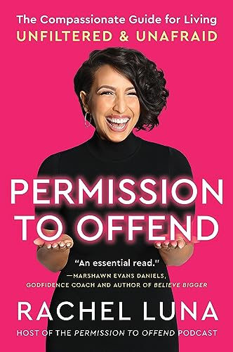 Permission to Offend: A Heartfelt Guide to Living an Unfiltered and Fearless Life