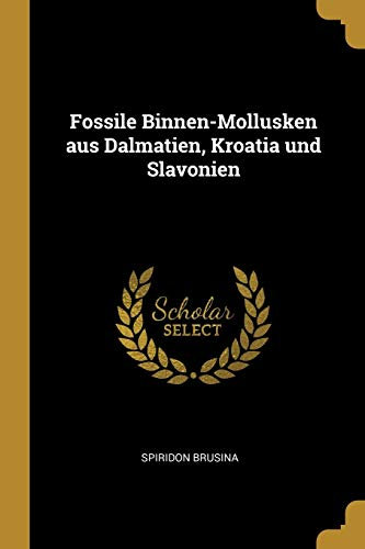 Fossile Binnen-Mollusken Aus Dalmatien, Kroatia Und Slavonien