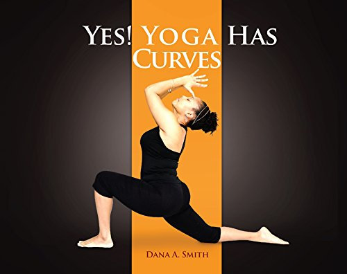 YES! Yoga Has Curves - Dana A. Smith