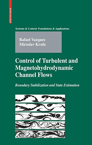 Control of Turbulent and Magnetohydrodynamic Channel Flows: Boundary Stabilization and State Estimation (Systems & Control: Foundations & Applications)