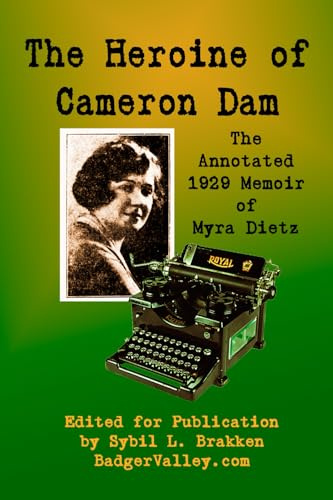 The Heroine of Cameron Dam: The Annotated 1929 Memoir of Myra Dietz