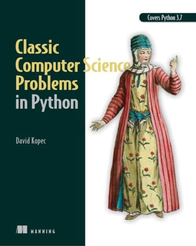 Classic Computer Science Problems in Python: Easy to advanced programming challenges to sharpen your coding skills and improve your algorithmic thinking