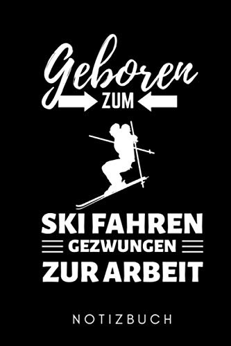 GEBOREN ZUM SKI FAHREN GEZWUNGEN ZUR ARBEIT NOTIZBUCH: A5 KALENDER 2020 Skifahren Buch | Geschenk für Skifahrer | Ski Fahren | Skifahren | Ski-Fans | ... | Wintersport | Schönes Buch | Journal