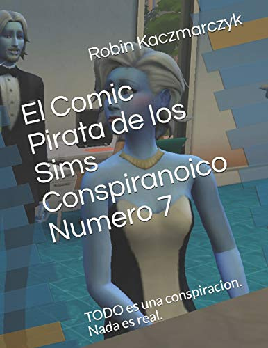 El Comic Pirata de los Sims Conspiranoico Numero 7: TODO es una conspiracion. Nada es real. (The Sims Pirated Comic, Band 7)