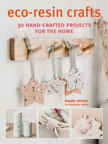 Eco-resin Crafts: 30 Hand-crafted Projects for the Home