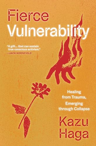 Fierce Vulnerability: Direct Action that Heals and Transforms: Healing from Trauma, Emerging from Collapse
