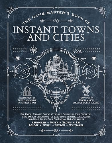 The Game Master's Book of Instant Towns and Cities: 160+ Unique Villages, Towns, Settlements and Cities, Ready-on-demand, Plus Random Generators for ... and More, for Your 5th Edition Rpg Adventures