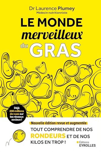 Le monde merveilleux du gras: Nouvelle édition revue et augmentée - Tout comprendre de nos rondeurs et de nos kilos en trop !