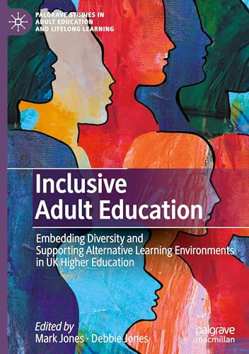 Inclusive Adult Education: Embedding Diversity and Supporting Alternative Learning Environments in UK Higher Education (Palgrave Studies in Adult Education and Lifelong Learning)