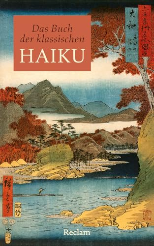 Das Buch der klassischen Haiku. Japanische Dreizeiler: Mit japanischen Kurzgedichten durchs Jahr – Mit rund 1000 Haikus und einem ausführlichen Nachwort